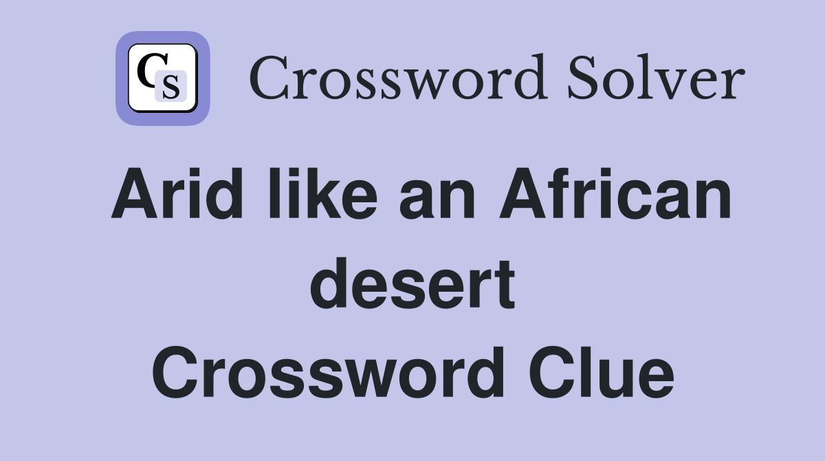 Arid like an African desert Crossword Clue