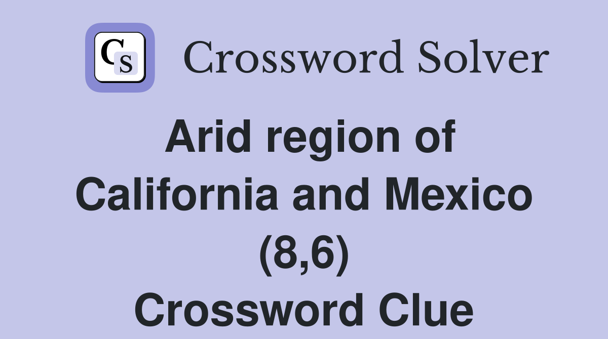 Arid region of California and Mexico (8,6) Crossword Clue