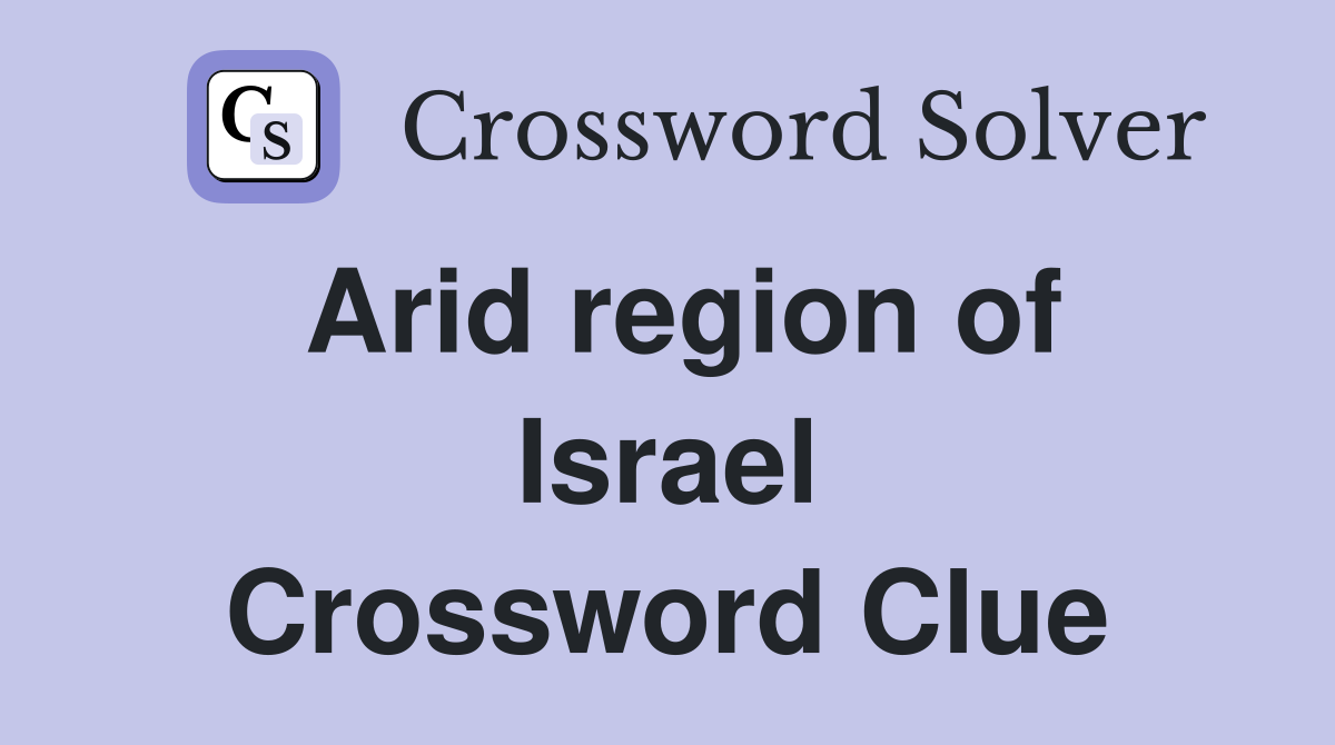 Arid region of Israel Crossword Clue