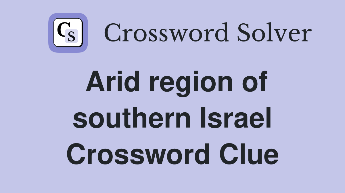Arid region of southern Israel Crossword Clue