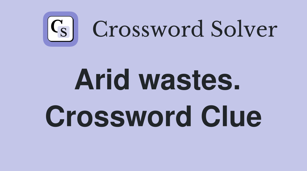 Arid wastes. Crossword Clue