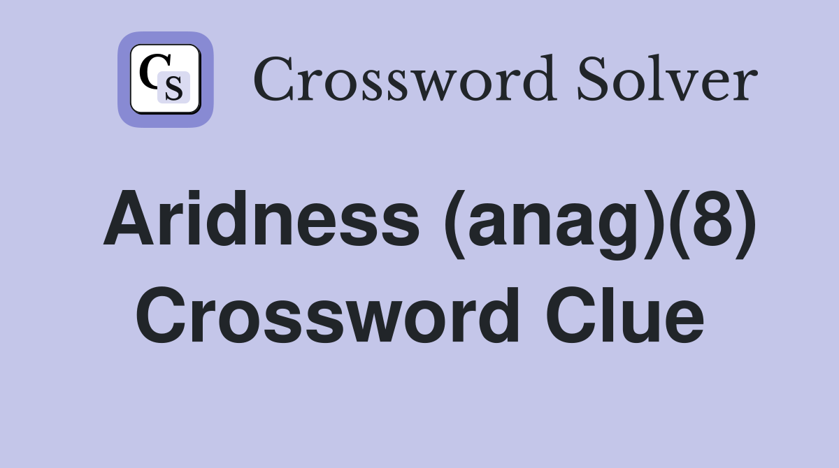 Aridness (anag)(8) Crossword Clue