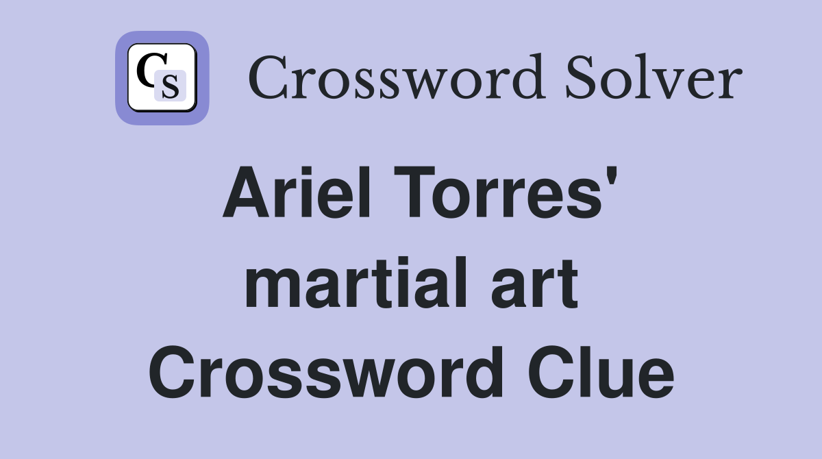 Ariel Torres' martial art Crossword Clue