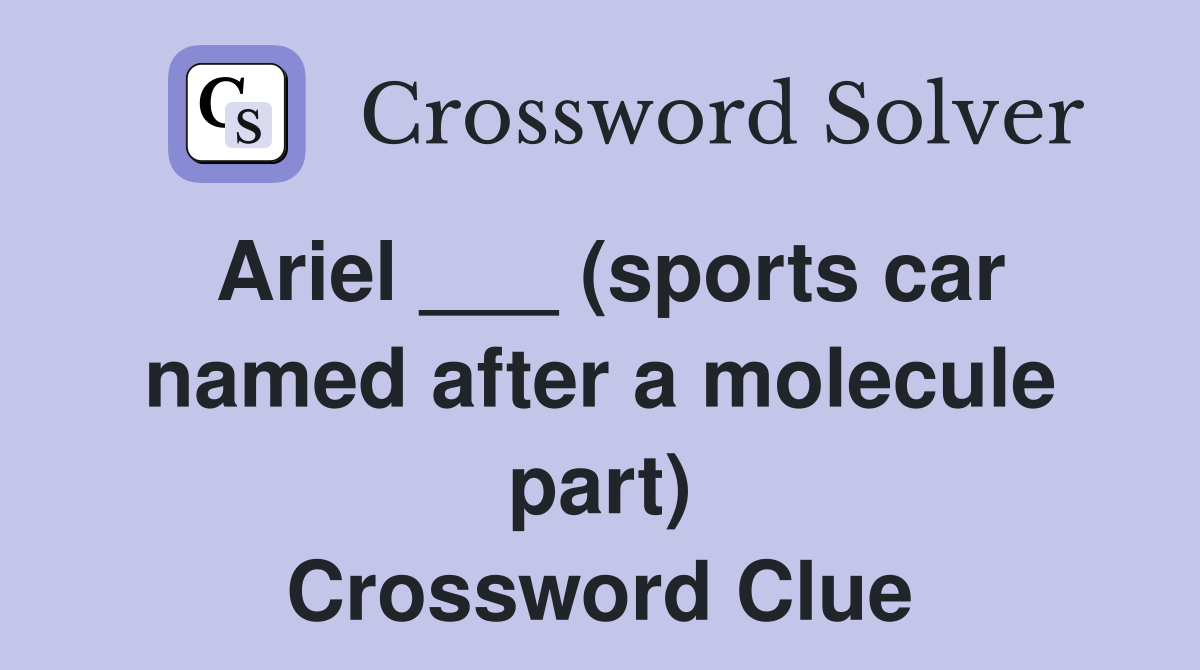 Ariel ___ (sports car named after a molecule part) Crossword Clue