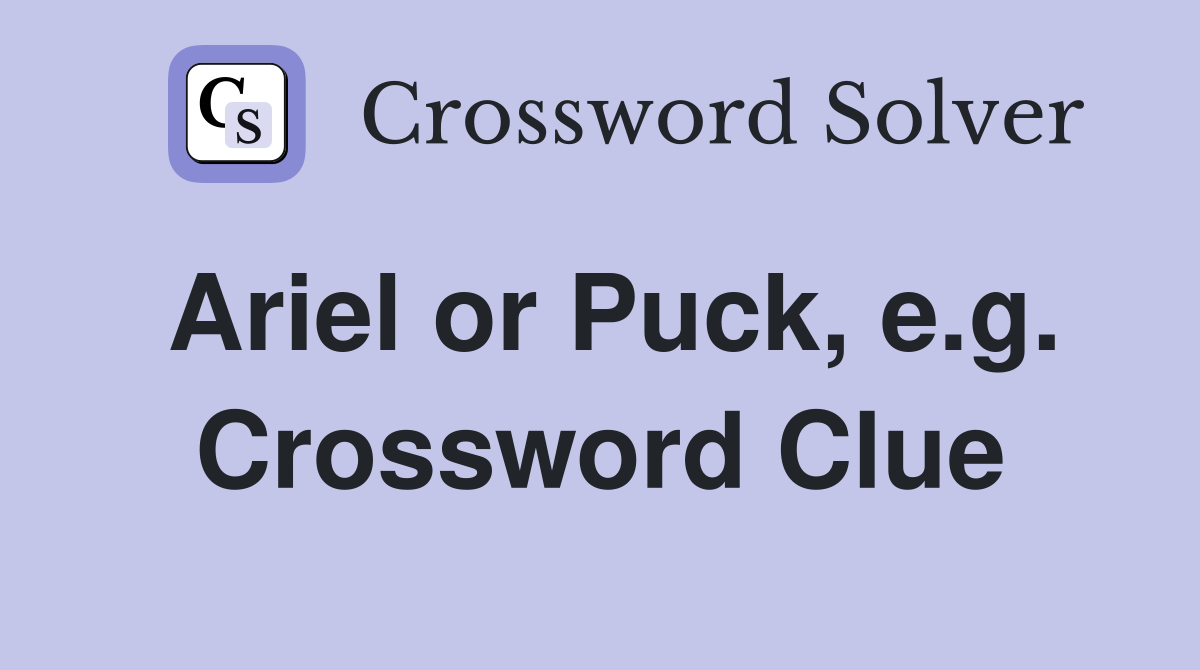 Ariel or Puck, e.g. Crossword Clue