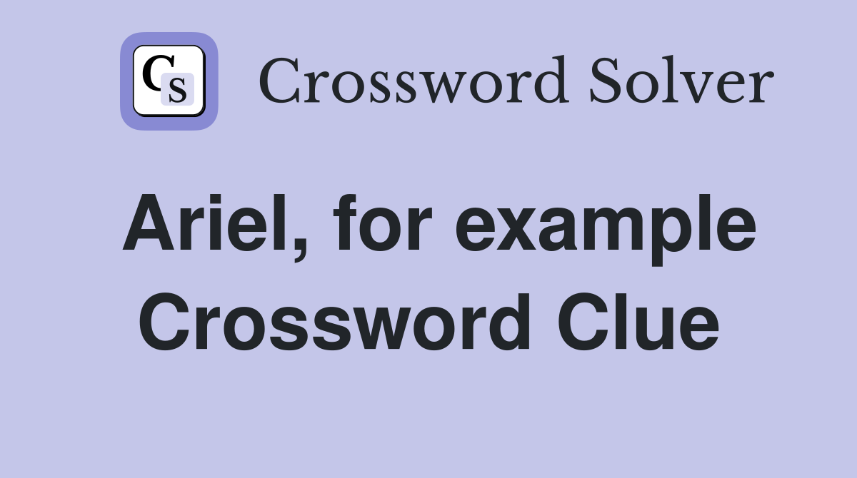 Ariel, for example Crossword Clue