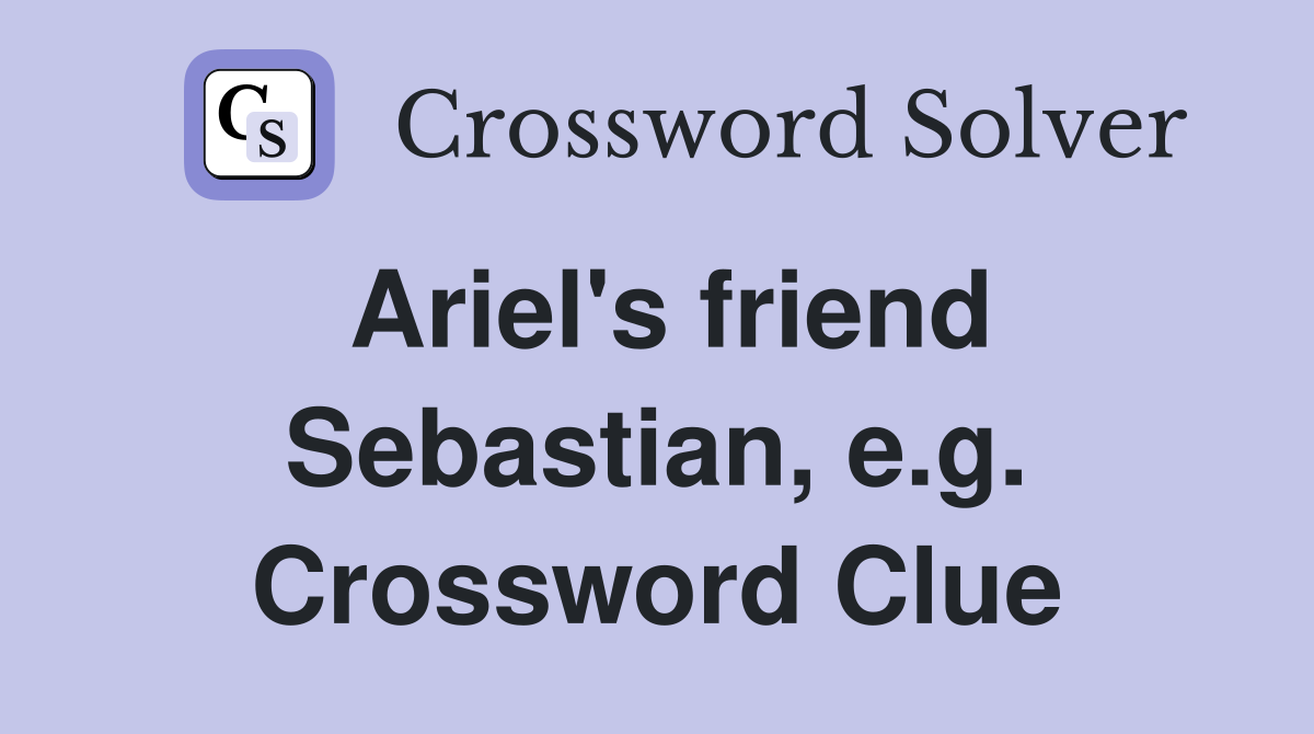 Ariel's friend Sebastian, e.g. Crossword Clue