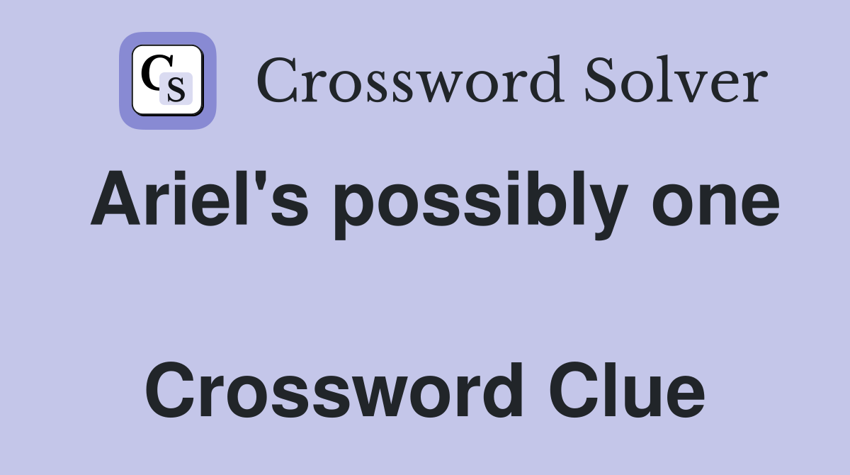 Ariel's possibly one  Crossword Clue