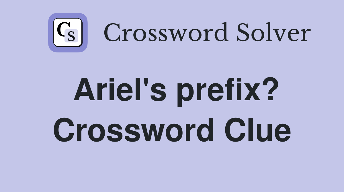 Ariel's prefix? Crossword Clue
