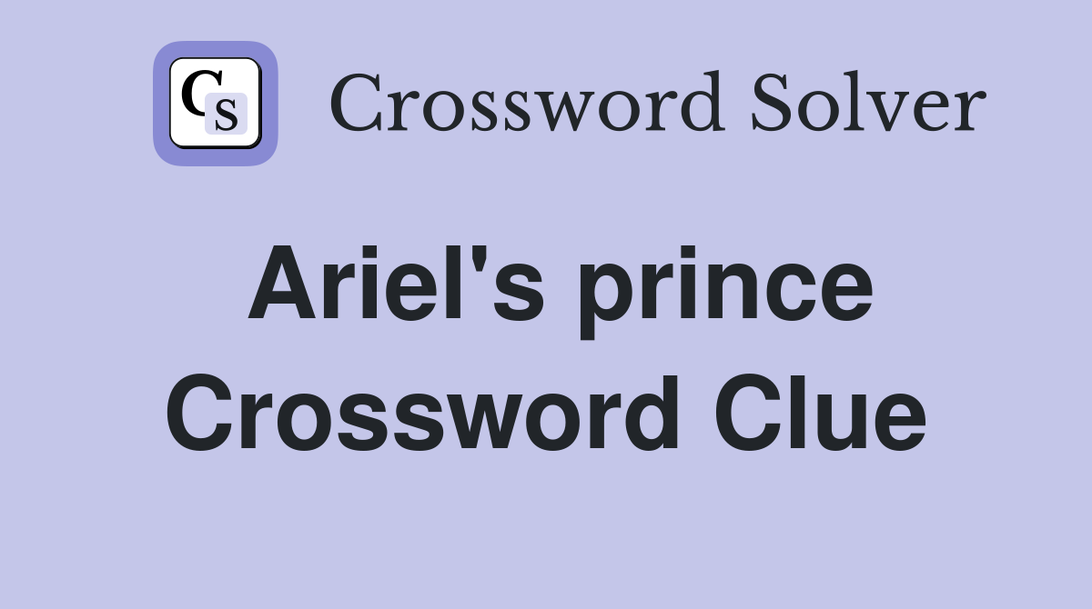 Ariel's prince Crossword Clue