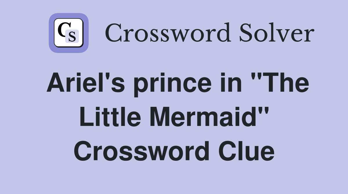 Ariel's prince in "The Little Mermaid" Crossword Clue