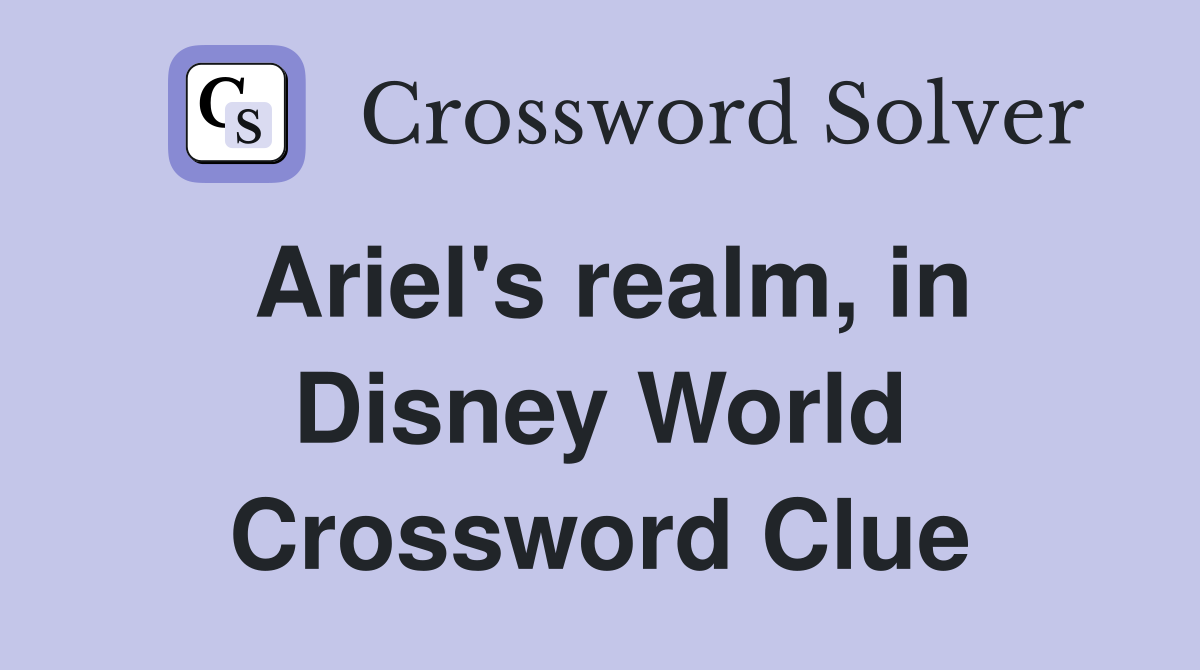 Ariel's realm, in Disney World Crossword Clue