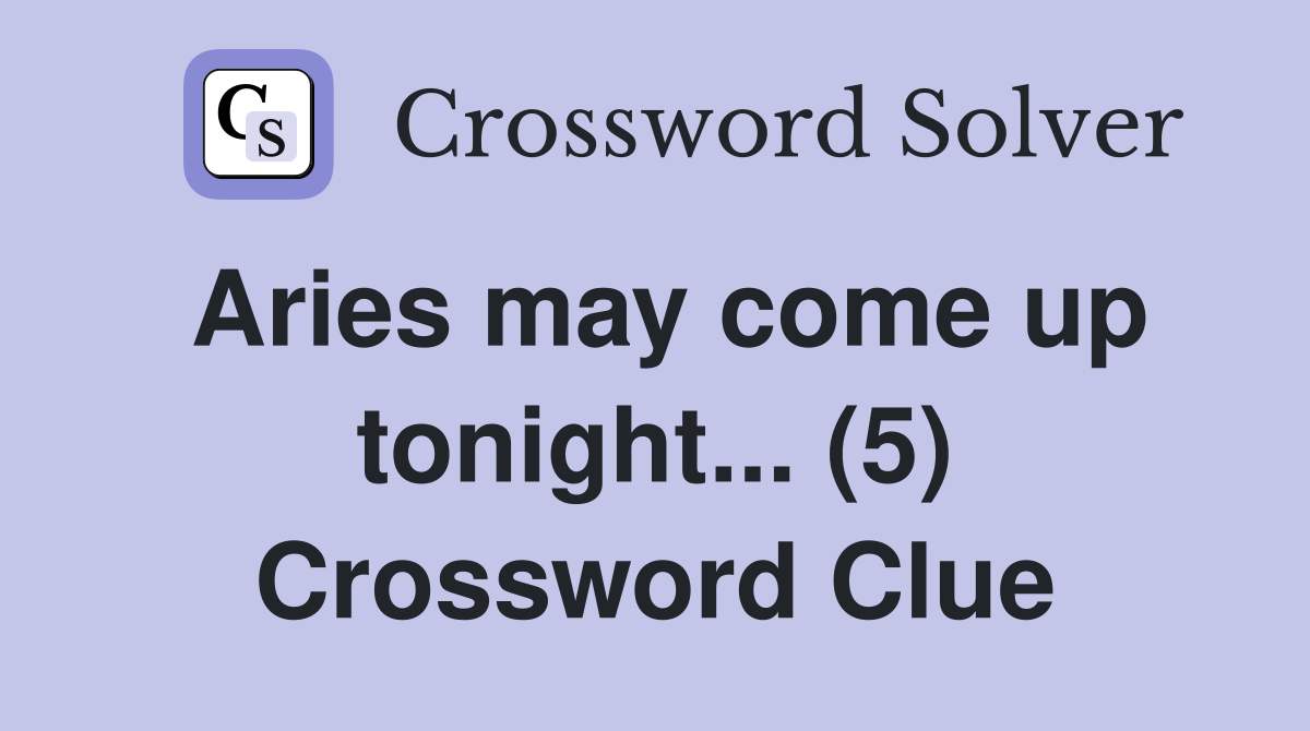 Aries may come up tonight... (5) Crossword Clue