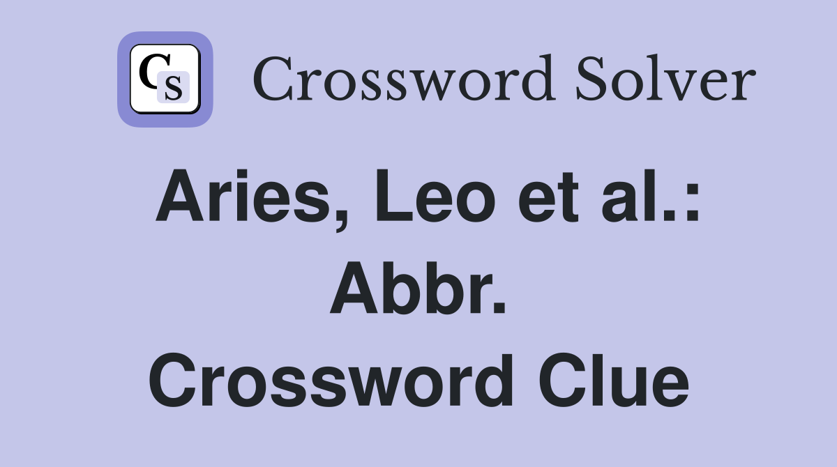 Aries, Leo et al.: Abbr. Crossword Clue
