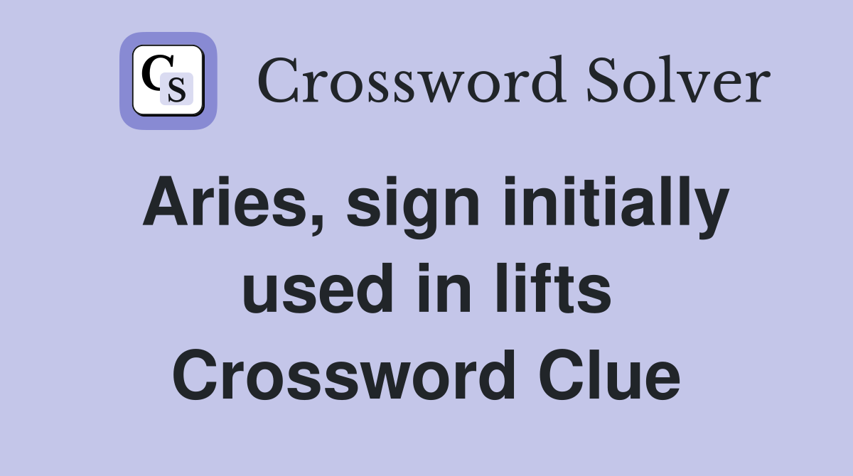 Aries, sign initially used in lifts Crossword Clue