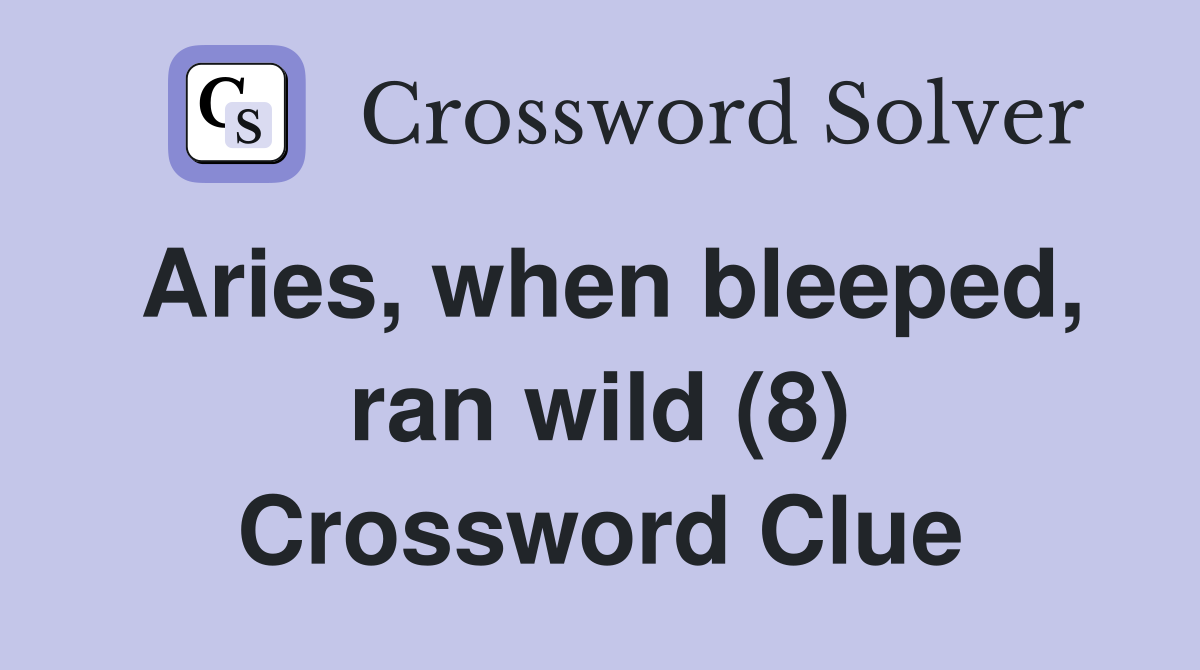Aries, when bleeped, ran wild (8) Crossword Clue
