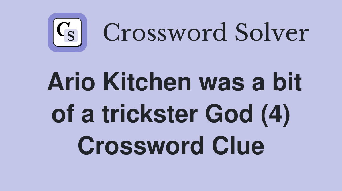 Ario Kitchen was a bit of a trickster God (4) Crossword Clue