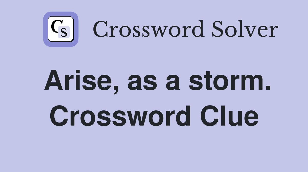 Arise, as a storm. Crossword Clue