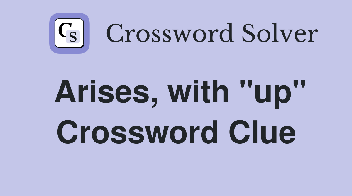 Arises, with "up" Crossword Clue