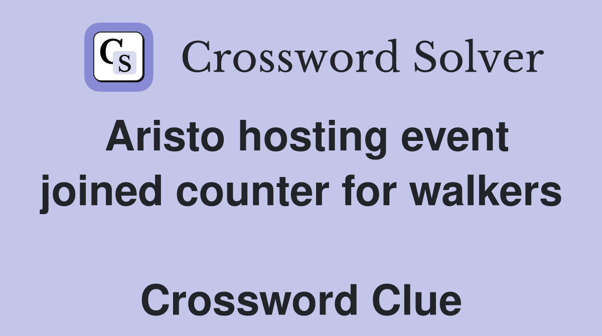 Aristo hosting event joined counter for walkers  Crossword Clue
