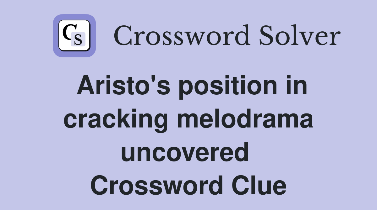 Aristo's position in cracking melodrama uncovered  Crossword Clue