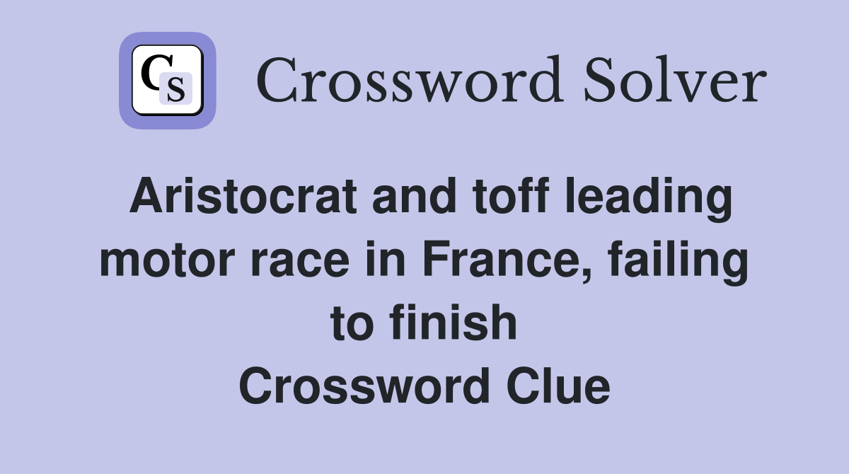 Aristocrat and toff leading motor race in France, failing to finish Crossword Clue