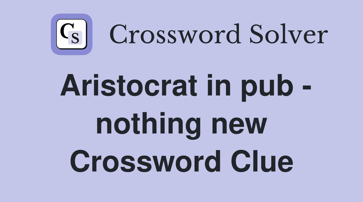 Aristocrat in pub - nothing new Crossword Clue