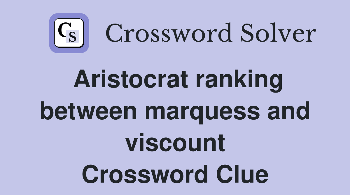 Aristocrat ranking between marquess and viscount Crossword Clue