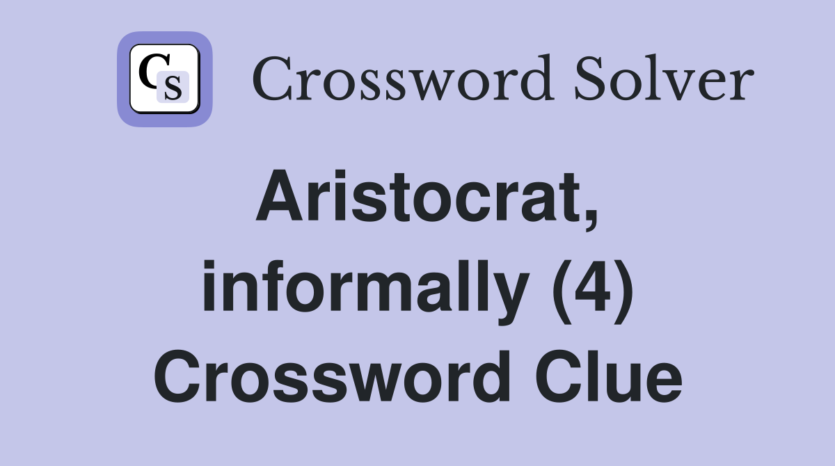 Aristocrat, informally (4) Crossword Clue