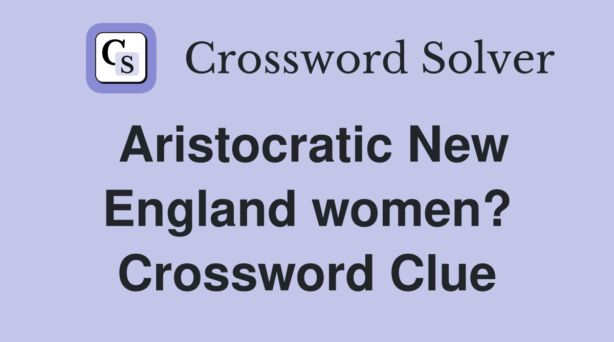 Aristocratic New England women? Crossword Clue