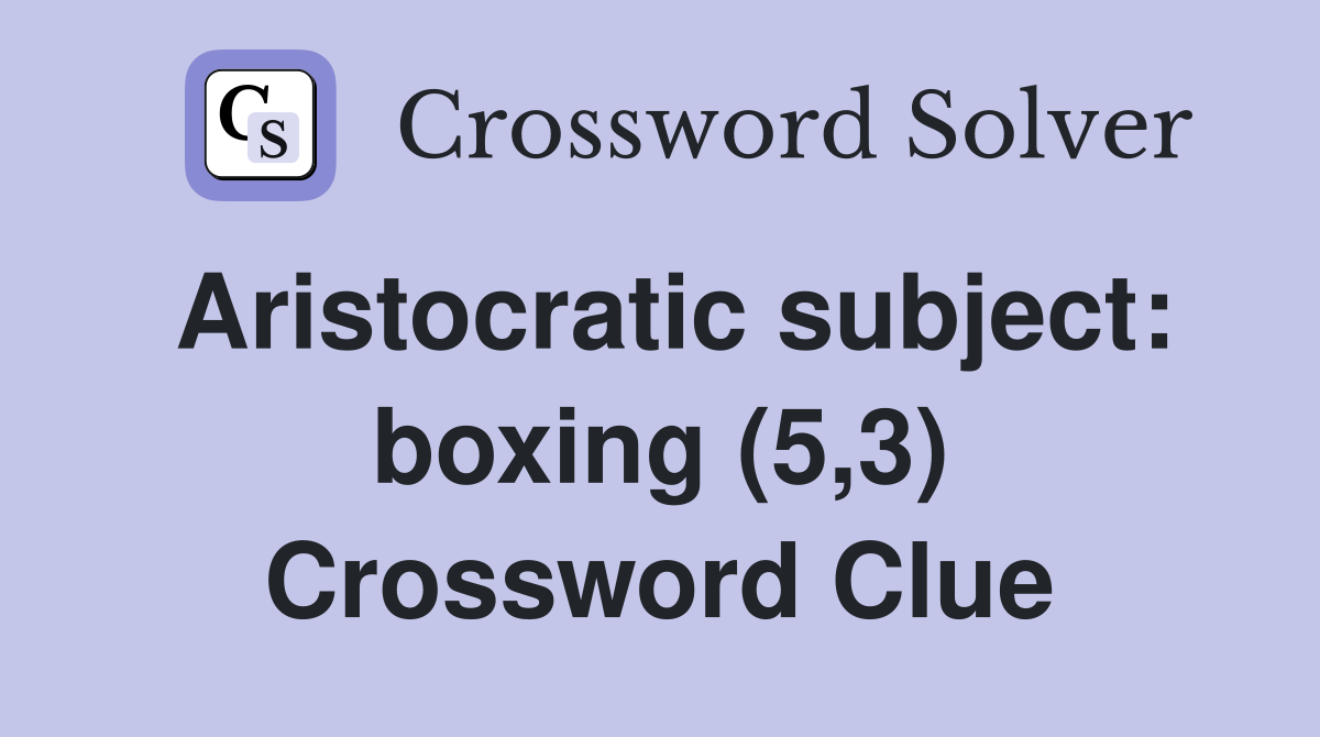 Aristocratic subject: boxing (5,3) Crossword Clue