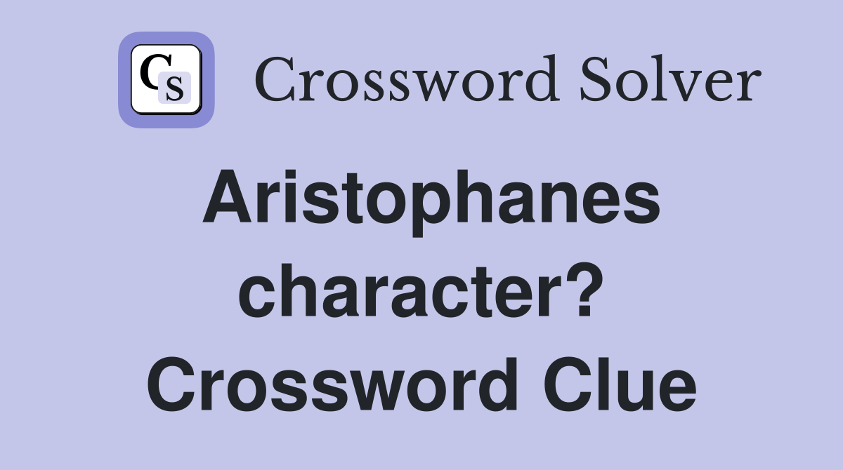 Aristophanes character? Crossword Clue