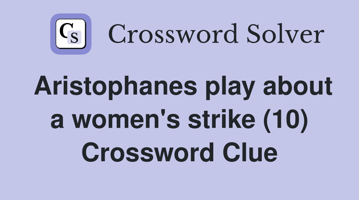 Aristophanes play about a women's strike (10) Crossword Clue