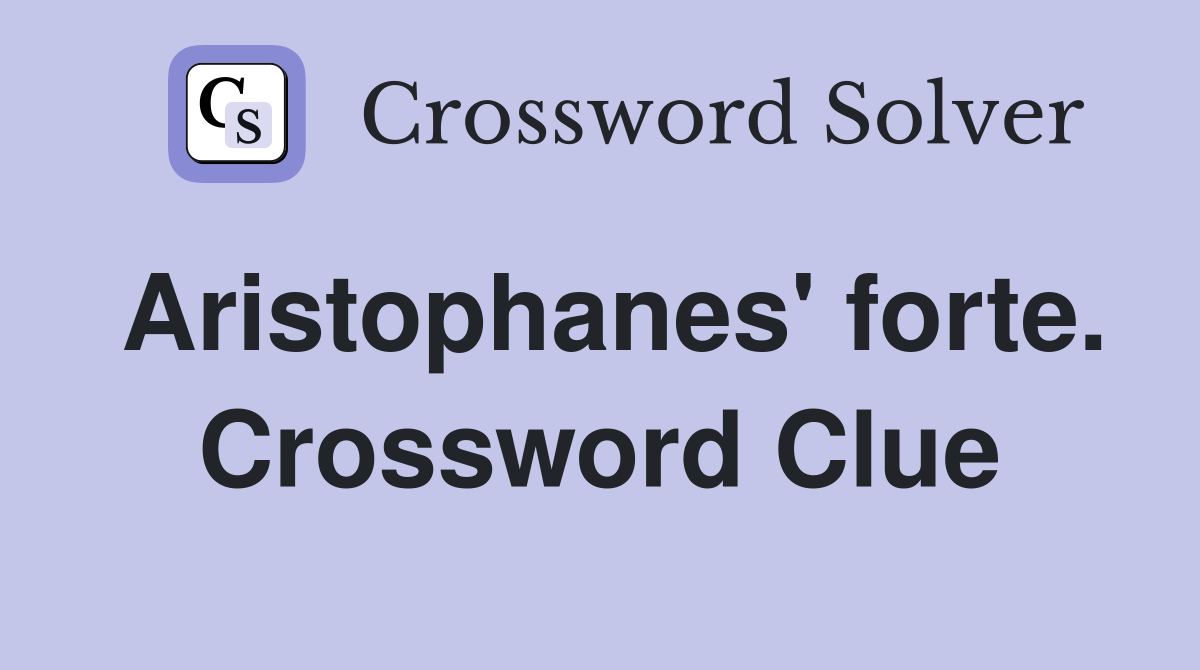 Aristophanes' forte. Crossword Clue