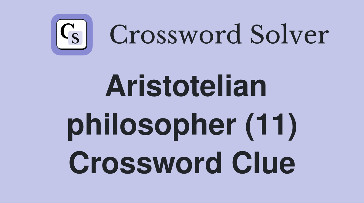 Aristotelian philosopher (11) Crossword Clue