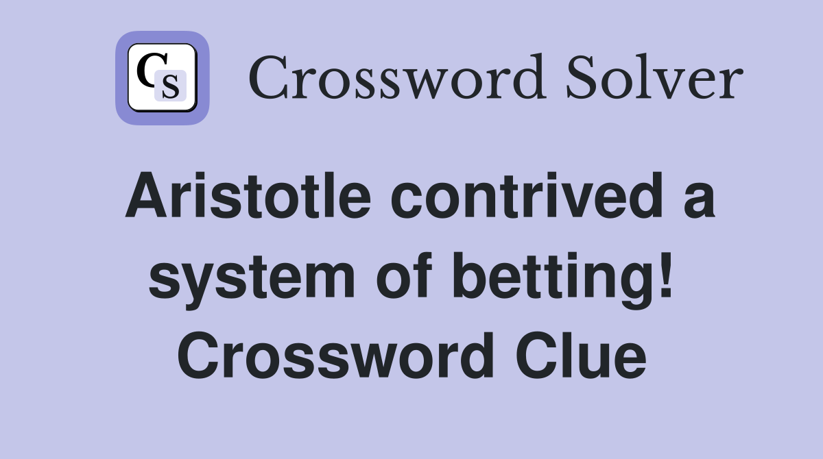 Aristotle contrived a system of betting! Crossword Clue