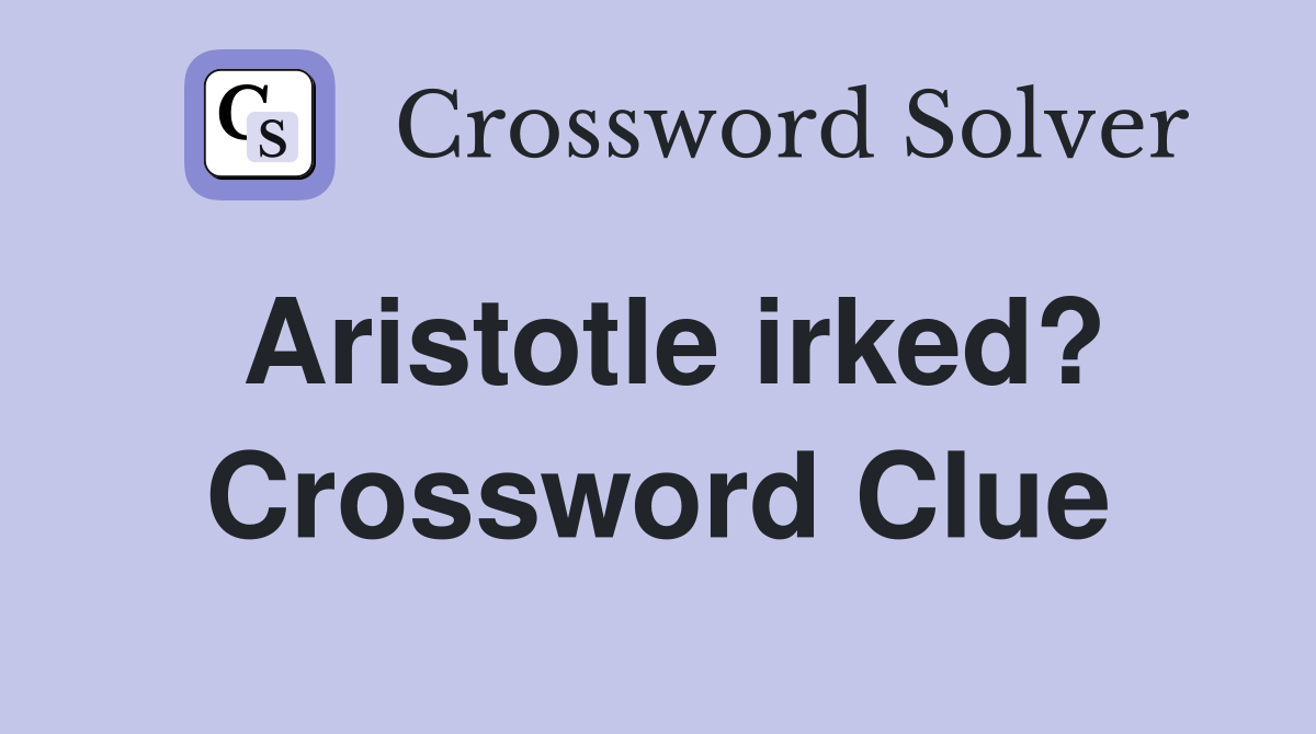 Aristotle irked? Crossword Clue