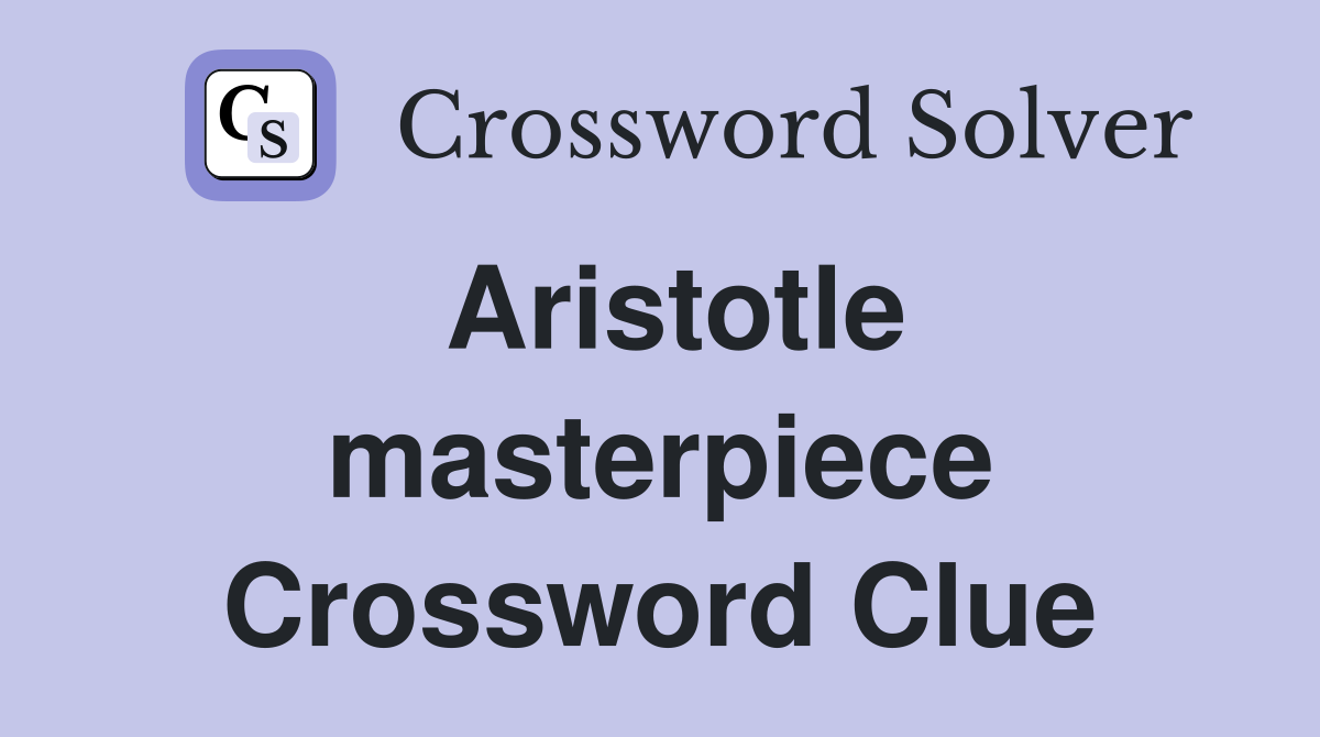 Aristotle masterpiece Crossword Clue