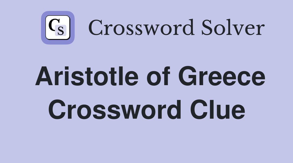Aristotle of Greece Crossword Clue