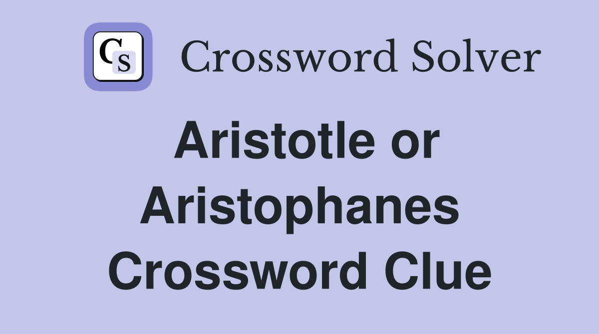 Aristotle or Aristophanes Crossword Clue