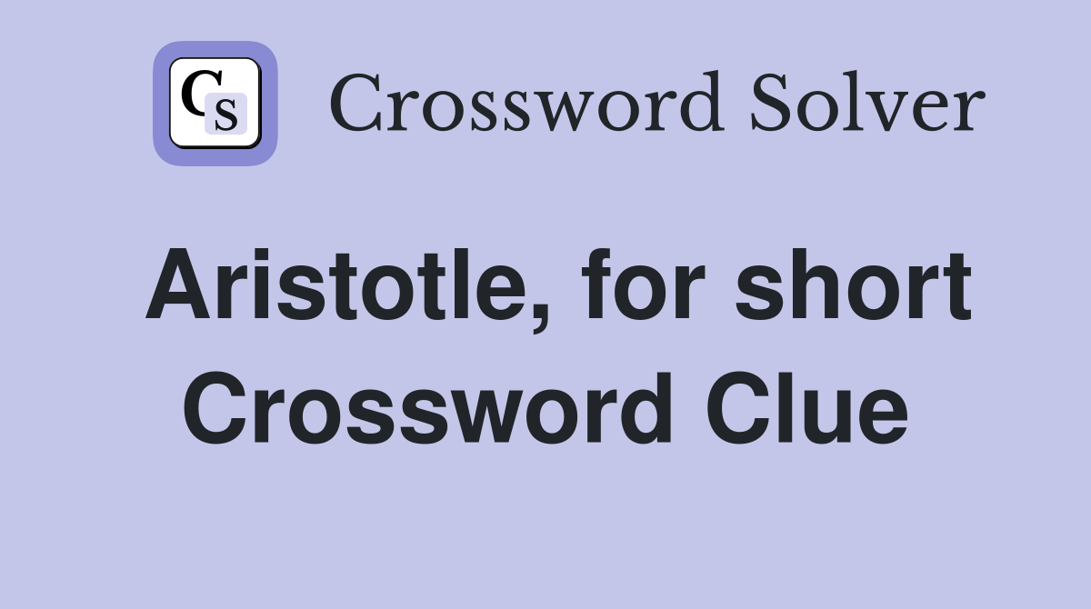Aristotle, for short Crossword Clue
