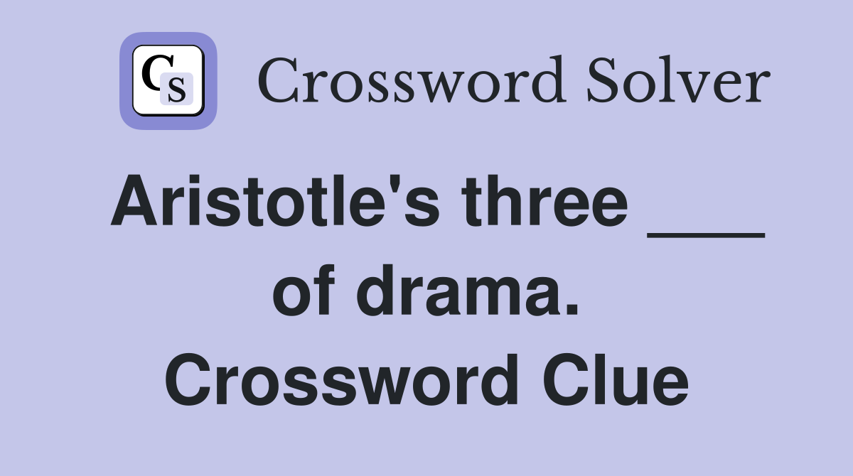 Aristotle's three ___ of drama. Crossword Clue