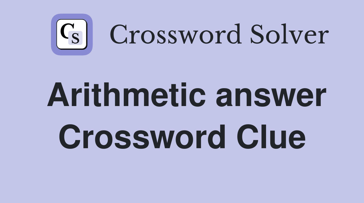 Arithmetic answer Crossword Clue