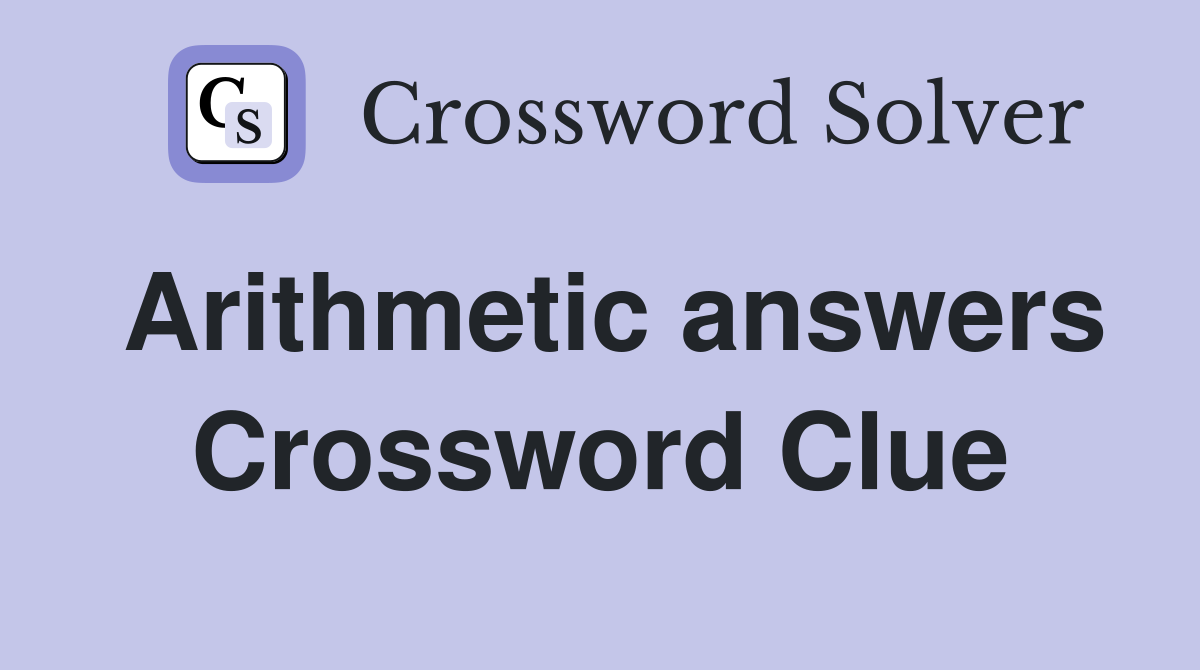 Arithmetic answers Crossword Clue