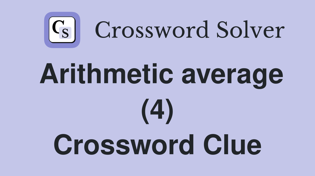 Arithmetic average (4) Crossword Clue