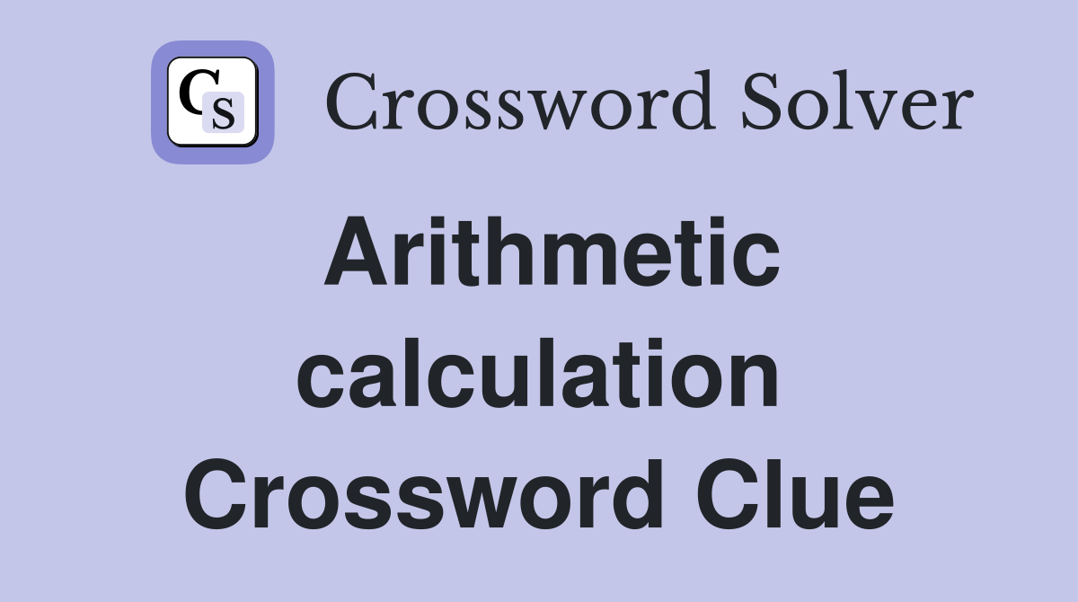 Arithmetic calculation Crossword Clue