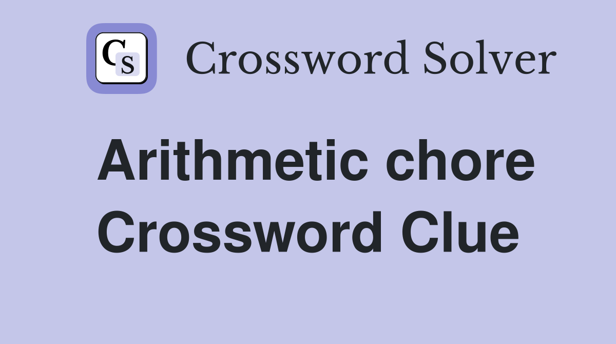 Arithmetic chore Crossword Clue