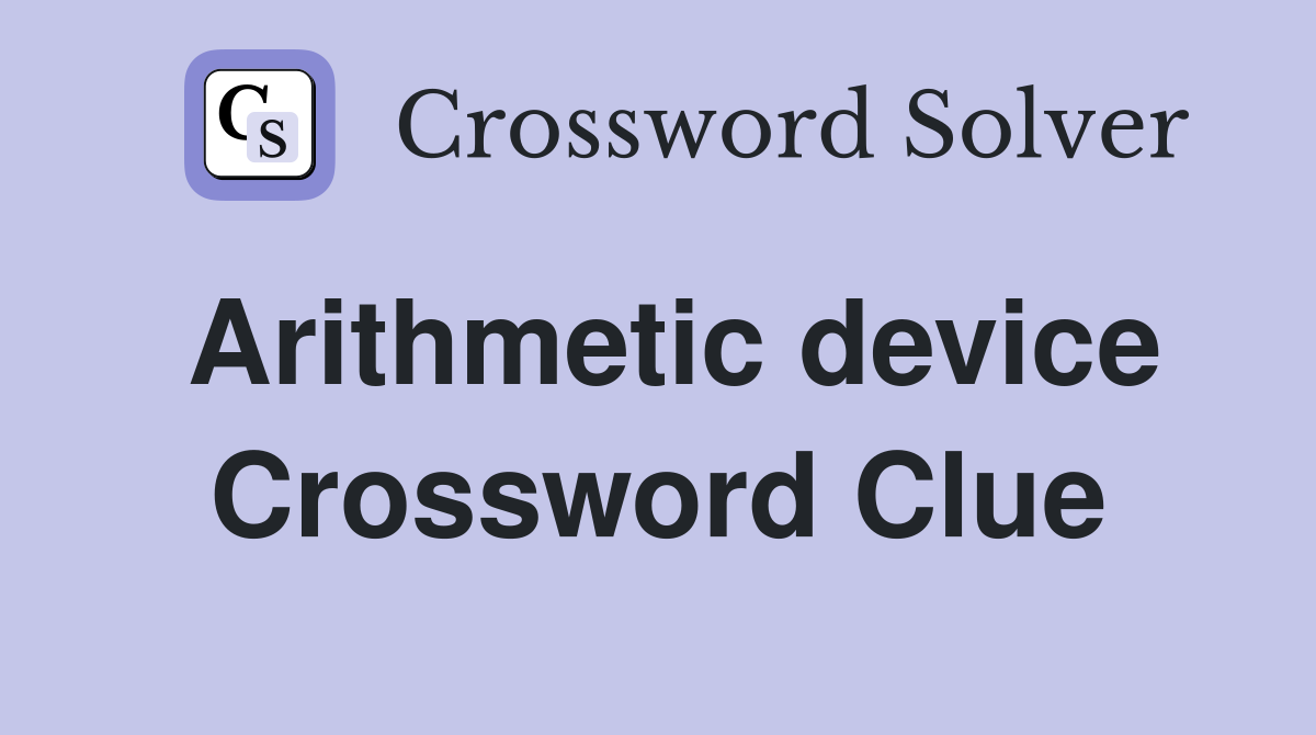 Arithmetic device Crossword Clue