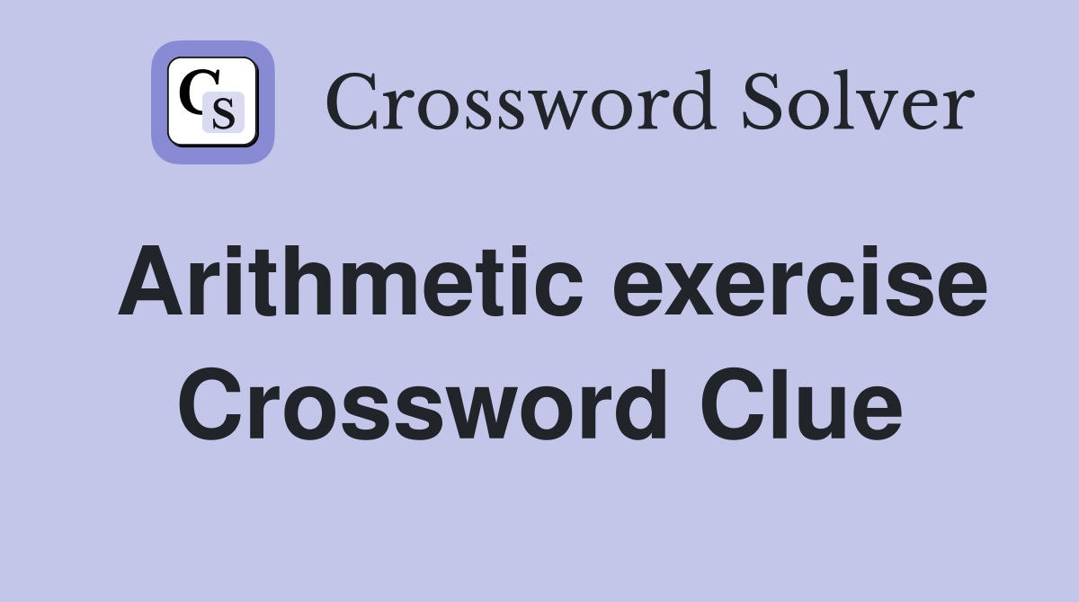 Arithmetic exercise Crossword Clue