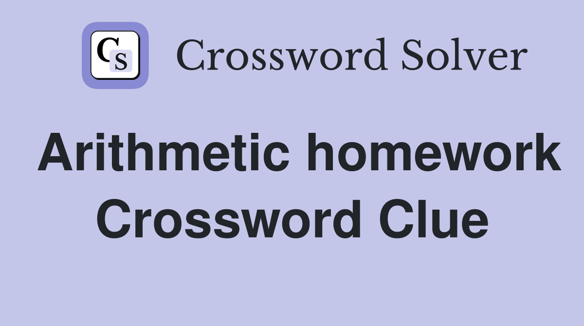 Arithmetic homework Crossword Clue